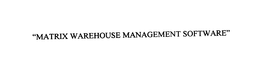 MATRIX WAREHOUSE MANAGEMENT SOFTWARE trademark