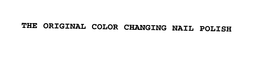 THE ORIGINAL COLOR CHANGING NAIL POLISH trademark