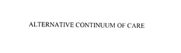 ALTERNATIVE CONTINUUM OF CARE trademark