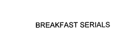 BREAKFAST SERIALS trademark