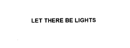LET THERE BE LIGHTS trademark