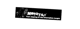 METATIKI YOUR CLEARING IN THE INFORMATION JUNGLE trademark
