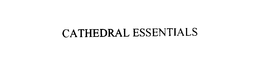 CATHEDRAL ESSENTIALS trademark