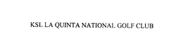 KSL LA QUINTA NATIONAL GOLF CLUB trademark