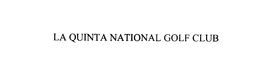 LA QUINTA NATIONAL GOLF CLUB trademark