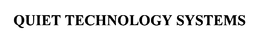 QUIET TECHNOLOGY SYSTEMS trademark