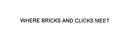 WHERE BRICKS AND CLICKS MEET trademark