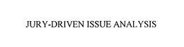 JURY-DRIVEN ISSUE ANALYSIS trademark