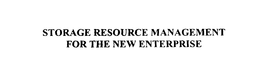 STORAGE RESOURCE MANAGEMENT FOR THE NEW ENTERPRISE trademark