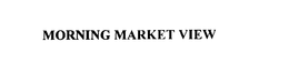 MORNING MARKET VIEW trademark