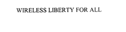 WIRELESS LIBERTY FOR ALL trademark