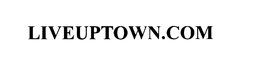 LIVEUPTOWN.COM trademark