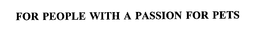 FOR PEOPLE WITH A PASSION FOR PETS trademark