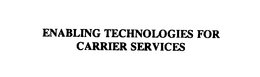 ENABLING TECHNOLOGIES FOR CARRIER SERVICES trademark