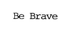 BE BRAVE trademark