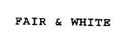 FAIR & WHITE trademark