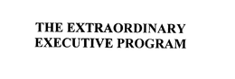 THE EXTRAORDINARY EXECUTIVE PROGRAM trademark