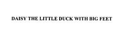 DAISY THE LITTLE DUCK WITH BIG FEET trademark