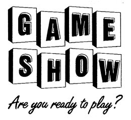 GAME SHOW ARE YOU READY TO PLAY? trademark