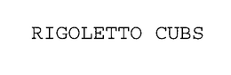 RIGOLETTO CUBS trademark