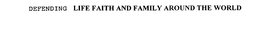DEFENDING LIFE FAITH AND FAMILY AROUND THE WORLD trademark
