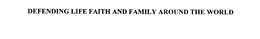 DEFENDING LIFE FAITH AND FAMILY AROUND THE WORLD trademark