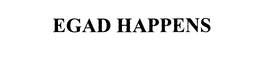 EGAD HAPPENS trademark