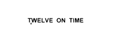 TWELVE ON TIME trademark