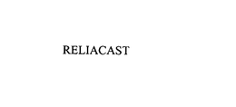 RELIACAST trademark
