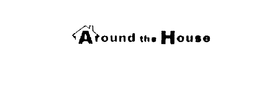 AROUND THE HOUSE trademark