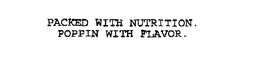 PACKED WITH NUTRITION...POPPIN WITH FLAVOR. trademark