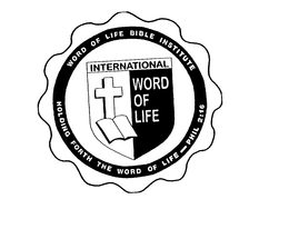 WORD OF LIFE BIBLE INSTITUTE HOLDING FORTH THE WORD OF LIFE - PHIL 2:16 INTERNATIONAL WORD OF LIFE trademark