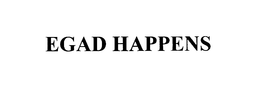 EGAD HAPPENS trademark
