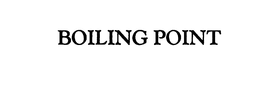 BOILING POINT trademark