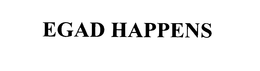 EGAD HAPPENS trademark