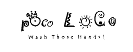 POCO LOCO WASH THOSE HANDS trademark