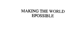 MAKING THE WORLD EPOSSIBLE trademark