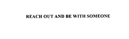 REACH OUT AND BE WITH SOMEONE trademark