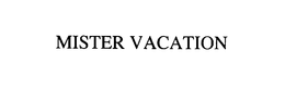 MISTER VACATION trademark