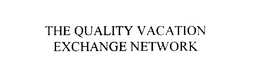 THE QUALITY VACATION EXCHANGE NETWORK trademark