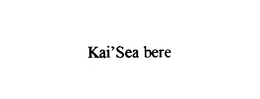 KAI'SEA BERE trademark
