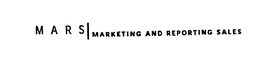 M A R S MARKETING AND REPORTING SALES trademark