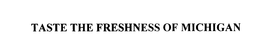 TASTE THE FRESHNESS OF MICHIGAN trademark