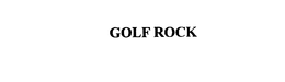 GOLF ROCK trademark