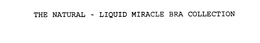 THE NATURAL - LIQUID MIRACLE BRA COLLECTION trademark