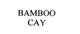 BAMBOO CAY trademark