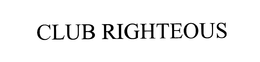 CLUB RIGHTEOUS trademark