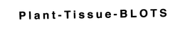 PLANT-TISSUE -BLOTS trademark
