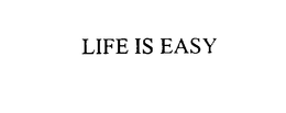 LIFE IS EASY trademark