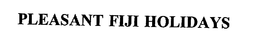 PLEASANT FIJI HOLIDAYS trademark